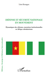 E-book, Défense et sécurité nationale en mouvement : Dynamiques des réformes, mutations institutionnelles en Afrique subsaharienne, Koungou, Léon, L'Harmattan