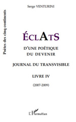 E-book, ECLATS d'une poétique du devenir : Journal du transvisible - Livre 4 (2007-2009), Venturini, Serge, L'Harmattan