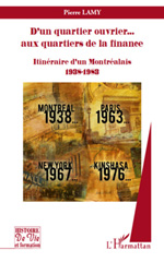 E-book, D'un quartier ouvrier... aux quartiers de la finance : Itinéraire d'un Montréalais 1938-1983, Lamy, Pierre, L'Harmattan