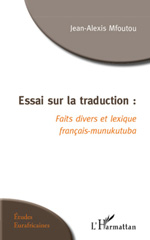 E-book, Essai sur la traduction : Faits divers et lexique français-munukutuba, Mfoutou, Jean-Alexis, L'Harmattan