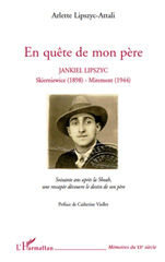 E-book, En quête de mon père : JANKIEL LIPSZYC - Skierniewice (1898)-Miremont (1944), Lipszyc-Attali, Arlette, L'Harmattan