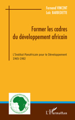 E-book, Former les cadres du développement africain : L'Institut Panafricain pour le Développement - 1965-1982, Barbedette, Loïc, L'Harmattan