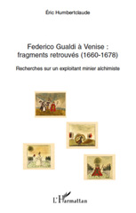 eBook, Federico Gualdi à Venise : Fragments retrouvés (1660-1678) : Recherches sur un exploitant minier alchimiste, L'Harmattan