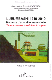 eBook, Lubumbashi 1910-2010 : Mémoire d'une ville industrielle / Ukumbusho wa mukini wa komponi, L'Harmattan