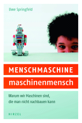 E-book, MENSCHMASCHINE - maschinenmensch : Warum wir Maschinen sind, die man nicht nachbauen kann, S. Hirzel Verlag GmbH