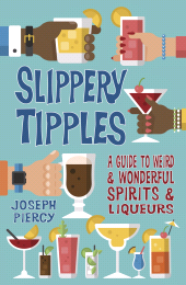 E-book, Slippery Tipples : A Guide to Weird and Wonderful Spirits and Liqueurs, Piercy, Joseph, The History Press