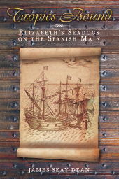 eBook, Tropics Bound : Elizabeth's Seadogs on the Spanish Main, The History Press