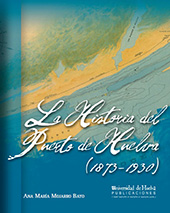 eBook, La historia del puerto de Huelva, 1873-1930, Mojarro Bayo, Ana María, Universidad de Huelva