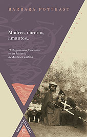E-book, Madres, obreras, amantes ... : protagonismo femenino en la historia de América Latina, Potthast, Barbara, Iberoamericana Editorial Vervuert