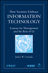 E-book, How Societies Embrace Information Technology : Lessons for Management and the Rest of Us, IEEE Press