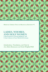E-book, Ladies, Whores, and Holy Women : A Sourcebook in Courtly, Religious, and Urban Cultures of Late Medieval Germany, Medieval Institute Publications