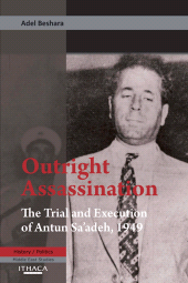E-book, Outright Assassination : The Trial and Execution of Antun Sa'adeh, 1949, Ithaca Press