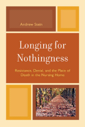 eBook, Longing for Nothingness : Resistance, Denial, and the Place of Death in the Nursing Home, Jason Aronson, Inc