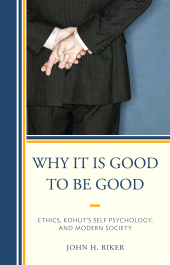 eBook, Why It Is Good to Be Good : Ethics, Kohut's Self Psychology, and Modern Society, Jason Aronson, Inc