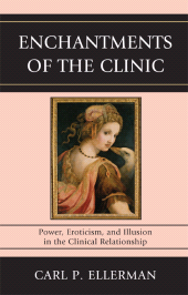 eBook, Enchantments of the Clinic : Power, Eroticism, and Illusion in the Clinical Relationship, Jason Aronson, Inc