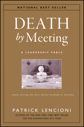 E-book, Death by Meeting : A Leadership Fable...About Solving the Most Painful Problem in Business, Jossey-Bass