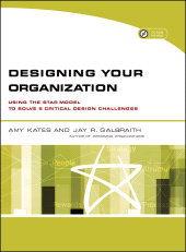 E-book, Designing Your Organization : Using the STAR Model to Solve 5 Critical Design Challenges, Jossey-Bass