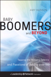 E-book, Baby Boomers and Beyond : Tapping the Ministry Talents and Passions of Adults over 50, Jossey-Bass