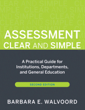 E-book, Assessment Clear and Simple : A Practical Guide for Institutions, Departments, and General Education, Walvoord, Barbara E., Jossey-Bass