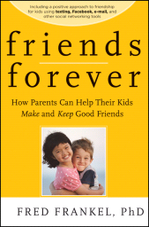 E-book, Friends Forever : How Parents Can Help Their Kids Make and Keep Good Friends, Jossey-Bass