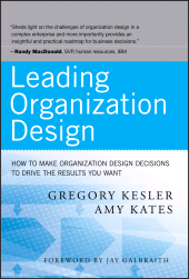 E-book, Leading Organization Design : How to Make Organization Design Decisions to Drive the Results You Want, Jossey-Bass