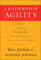 E-book, Leadership Agility : Five Levels of Mastery for Anticipating and Initiating Change, Jossey-Bass