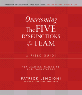 E-book, Overcoming the Five Dysfunctions of a Team : A Field Guide for Leaders, Managers, and Facilitators, Jossey-Bass