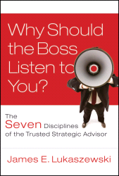 E-book, Why Should the Boss Listen to You? : The Seven Disciplines of the Trusted Strategic Advisor, Jossey-Bass