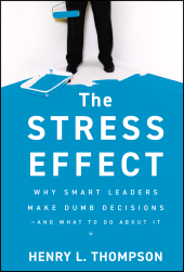 E-book, The Stress Effect : Why Smart Leaders Make Dumb Decisions And What to Do About It, Jossey-Bass