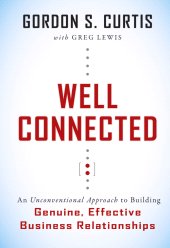 E-book, Well Connected : An Unconventional Approach to Building Genuine, Effective Business Relationships, Jossey-Bass