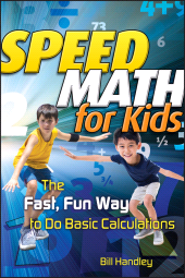 E-book, Speed Math for Kids : The Fast, Fun Way To Do Basic Calculations, Jossey-Bass