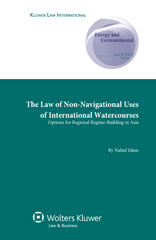E-book, The Law of Non-Navigational Use of International Watercourses : Options for Regional Regime-Building in Asia, Islam, Nahid, Kluwer Law International