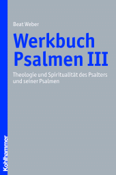eBook, Werkbuch Psalmen III : Theologie und Spiritualität des Psalters und seiner Psalmen, Kohlhammer Verlag