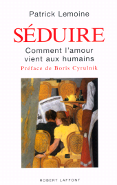E-book, Séduire : Comment l'amour vient aux humains, Éditions Robert Laffont