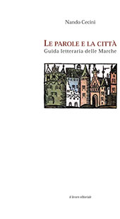 E-book, Le parole e la città : guida letteraria delle Marche, Cecini, Nando, Il Lavoro Editoriale