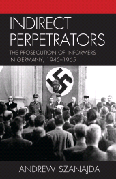 eBook, Indirect Perpetrators : The Prosecution of Informers in Germany, 1945-1965, Lexington Books
