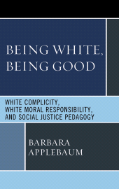 E-book, Being White, Being Good : White Complicity, White Moral Responsibility, and Social Justice Pedagogy, Lexington Books
