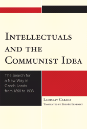 E-book, Intellectuals and the Communist Idea : The Search for a New Way in Czech Lands from 1890 to 1938, Lexington Books