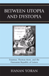 eBook, Between Utopia and Dystopia : Erasmus, Thomas More, and the Humanist Republic of Letters, Lexington Books