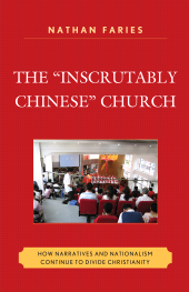 E-book, The "Inscrutably Chinese" Church : How Narratives and Nationalism Continue to Divide Christianity, Lexington Books