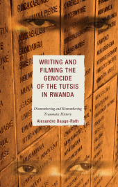 E-book, Writing and Filming the Genocide of the Tutsis in Rwanda : Dismembering and Remembering Traumatic History, Lexington Books