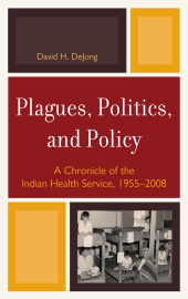 E-book, Plagues, Politics, and Policy : A Chronicle of the Indian Health Service, 1955-2008, Lexington Books