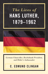 E-book, The Lives of Hans Luther, 1879 - 1962 : German Chancellor, Reichsbank President, and Hitler's Ambassador, Lexington Books
