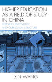 E-book, Higher Education as a Field of Study in China : Defining Knowledge and Curriculum Structure, Lexington Books