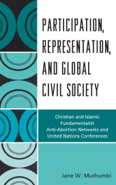 E-book, Participation, Representation and Global Civil Society : Christian and Islamic Fundamentalist Anti-Abortion Networks and United Nations Conferences, Lexington Books