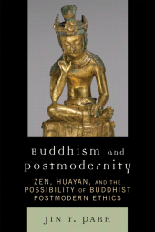E-book, Buddhism and Postmodernity : Zen, Huayan, and the Possibility of Buddhist Postmodern Ethics, Lexington Books