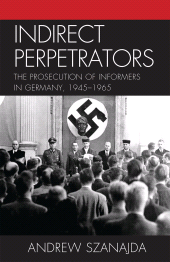 E-book, Indirect Perpetrators : The Prosecution of Informers in Germany, 1945-1965, Lexington Books