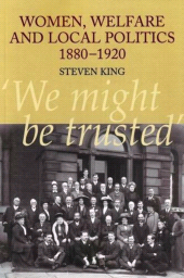 E-book, Women, Welfare and Local Politics, 1880-1920 : 'We might be trusted', Liverpool University Press