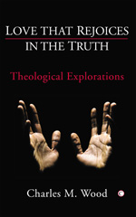 E-book, Love that Rejoices in the Truth : Theological Explorations, The Lutterworth Press