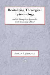 E-book, Revitalizing Theological Epistemology : Holisitc Evangelical Approaches to the Knowledge of God, The Lutterworth Press